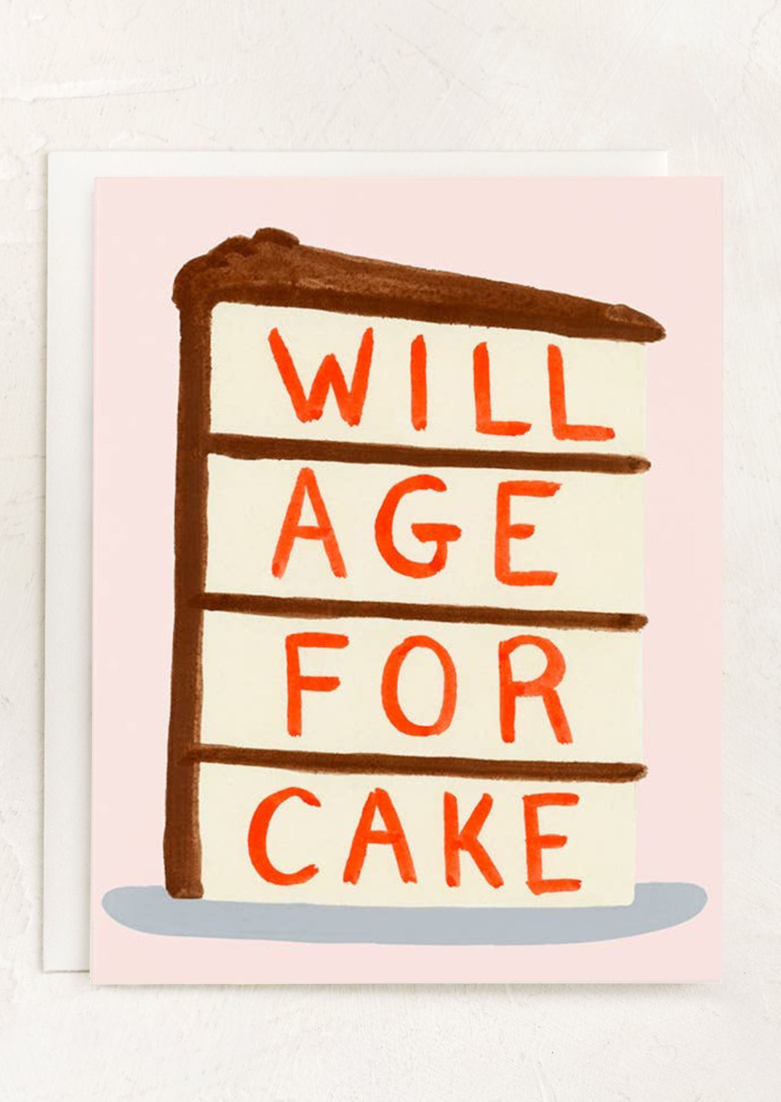 A greeting card with illustration of slice of cake, text reads "Will Age For Cake".