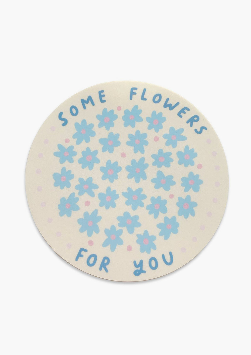 Some Flowers For You: A circular vinyl sticker reading" some flowers for you" with illustrated flowers.