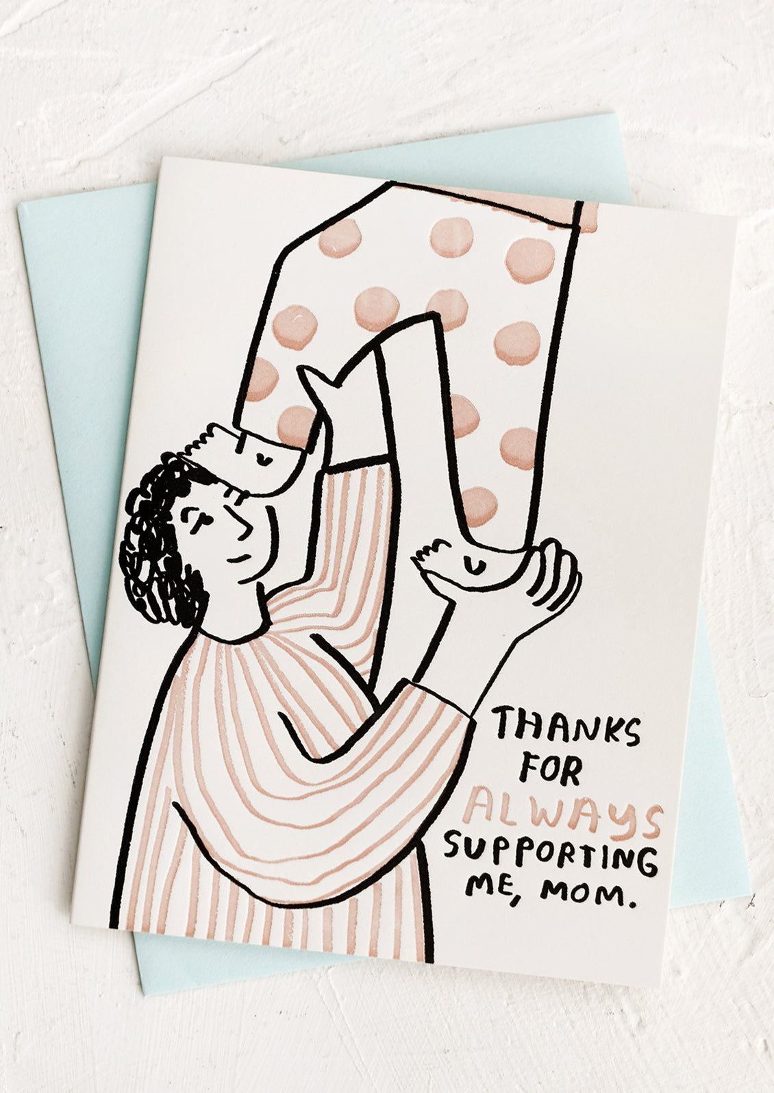 An illustrated mother's day card reading thanks for always supportin me mom.
