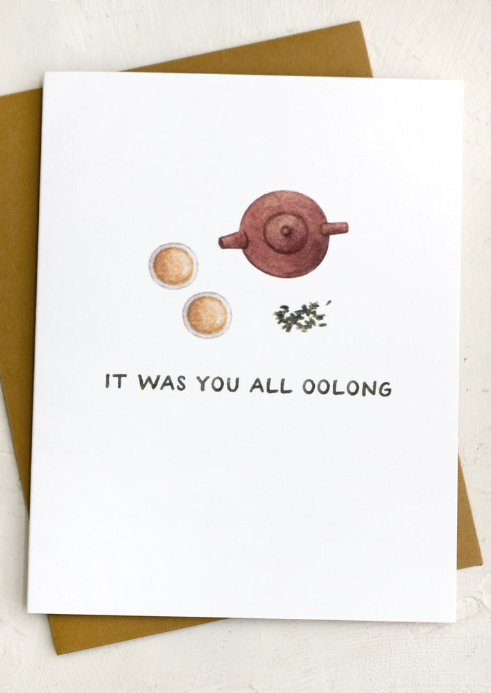 A card with image of tea, text reads "It was you all oolong".